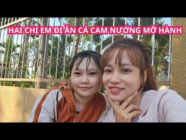 Hai chị Em đi ăn cá cam nướng mỡ hành@ViThanhQuêTôi