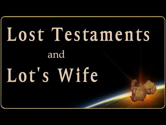 The Lost Testaments and Lot's Wife