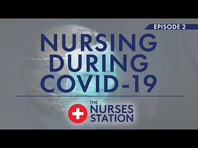 The Nurses Station Episode 2: Nursing During COVID-19