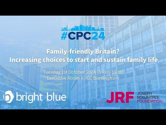 CPC24 - Family-friendly Britain? Increasing choices to start and sustain family life