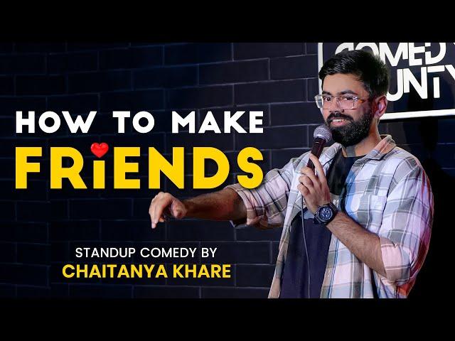 How To Make Friends | Friendship | Stand Up Comedy ft. Chaitanya Khare