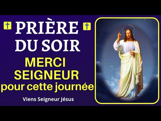  Prière du SOIR - MERCI SEIGNEUR pour cette journée - Prière Puissante pour BIEN DORMIR