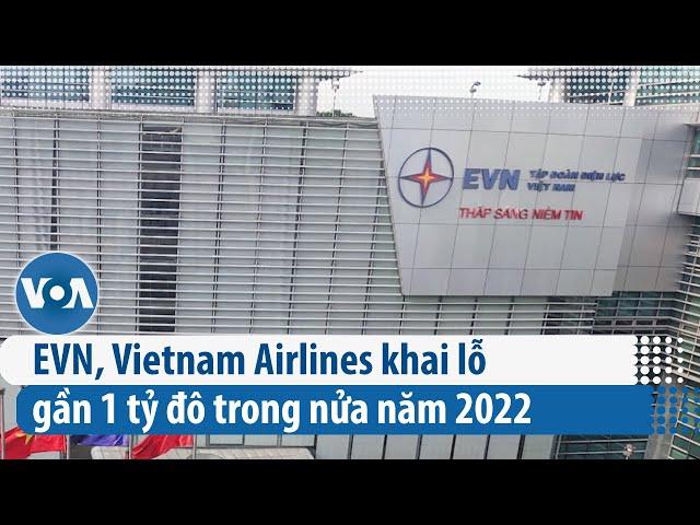 EVN, Vietnam Airlines khai lỗ gần 1 tỷ đô trong nửa năm 2022 | VOA Tiếng Việt