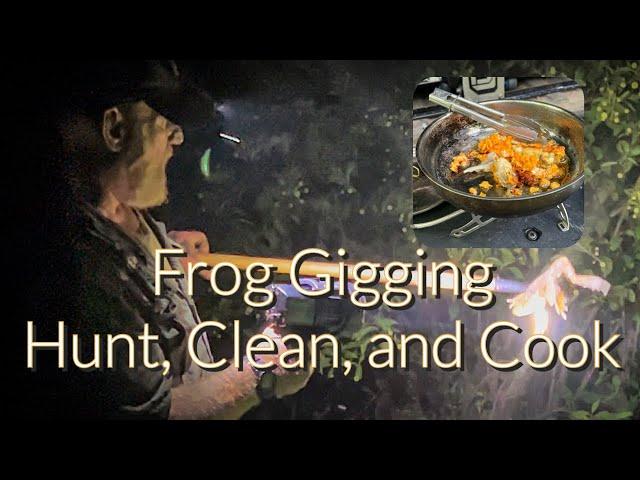 FROG GIGGING Hunt, Clean, Cook Legs, and Equipment Discussion