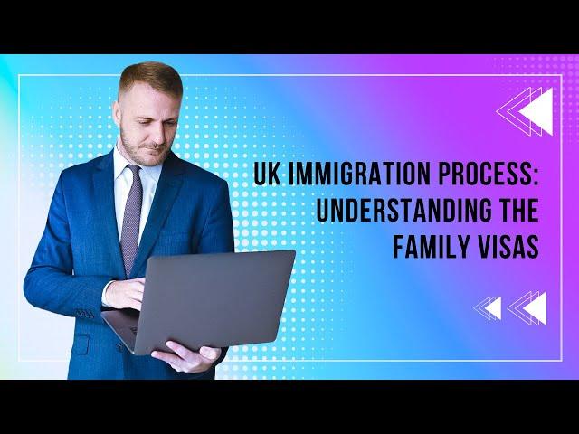 UK Immigration Process: Understanding the Family visas