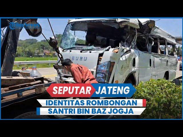 UPDATE Identitas Rombongan Santri Bin Baz Jogja Kecelakaan di Tol Bawen Semarang Hendak Ikut MTQ