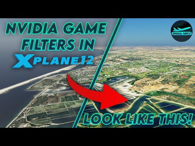 Make X-Plane 12 Look AMAZING with Nvidia Game Filters! | DrishalMAC2