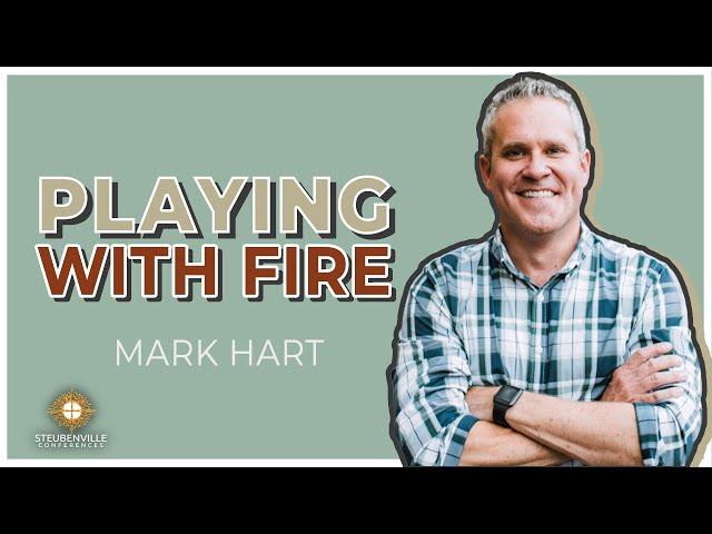 Mark Hart | Playing with Fire: 5 Saintly Strategies to Open Minds | Defending the Faith Conference