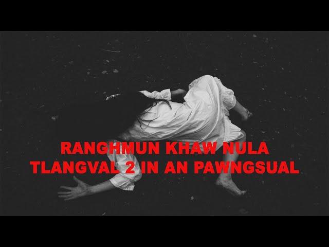 Ranghmun khaw nula khawngaihthlak| Mizo thlahrang thawnthu| Ziaktu Nunmawia Fanai