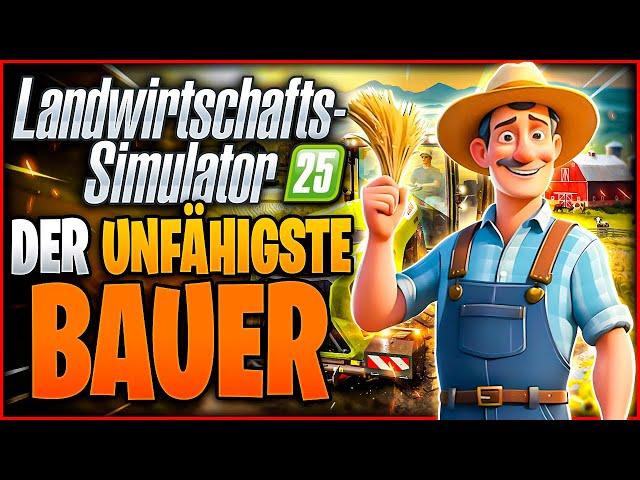 Der unfähigste Bauer in Landwirtschaftssimulator 25 