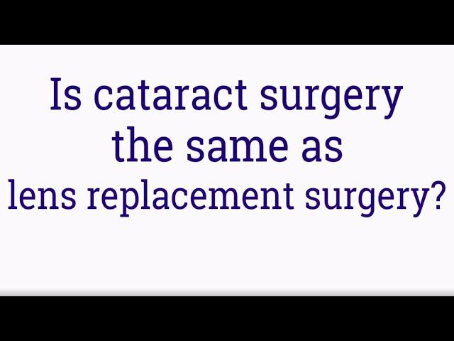 Is cataract surgery the same as lens replacement surgery?