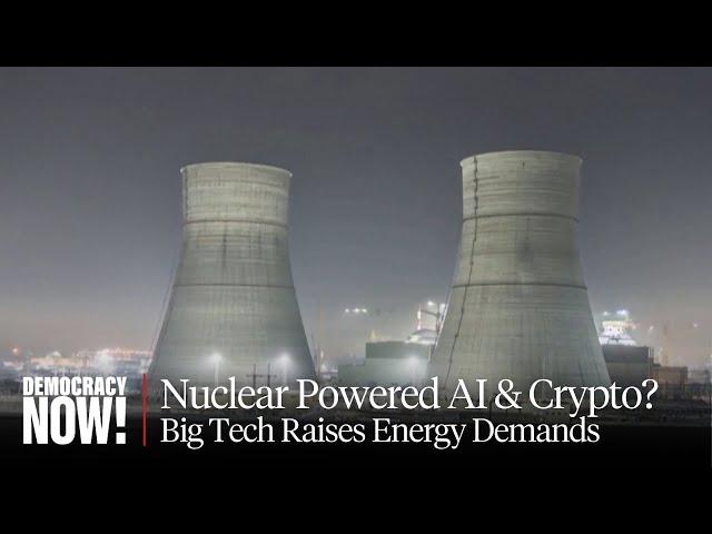 Amazon, Google & Microsoft Embrace Nuclear Power to Fuel Massive AI & Cryptocurrency Energy Demands