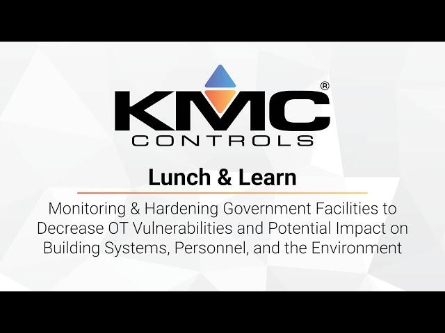 KMC Lunch & Learn | Monitoring & Hardening Government Facilities to Decrease OT Vulnerabilities and