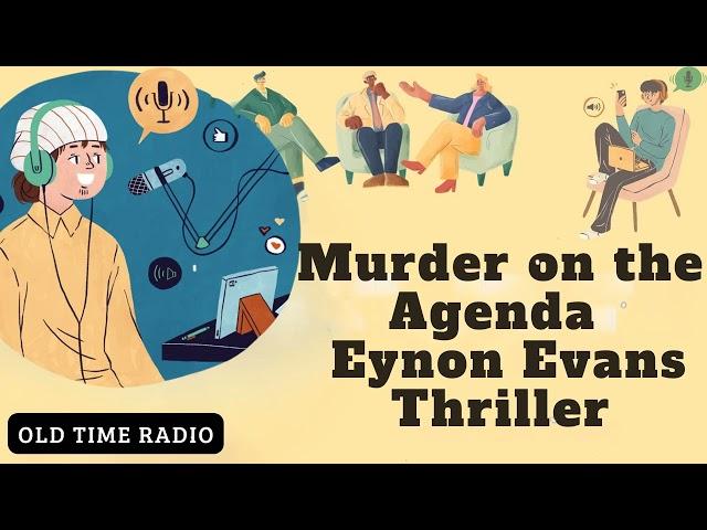Murder on the Agenda - Eynon Evans | Thriller - Old Time Radio