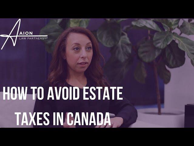 How to Reduce Estate Taxes In Canada - What Every Canadian Should Know