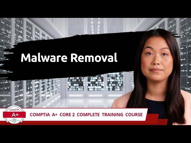 CompTIA A+ Core 2 (220-1102) | Malware Removal | Exam Objective 3.3 | Course Training Video