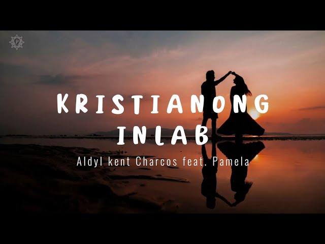 Kristyanong Inlab - Kent Charcos feat  Pamela (Lyric Video)