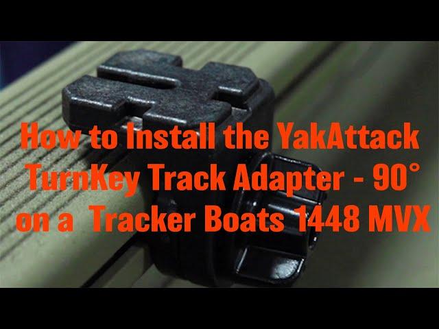 YakAttack - How to Install the TurnKey Track Adapter - 90°; Tracker Boats 1448 MVX with VersaTrack