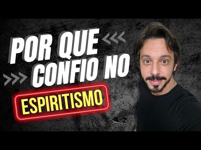 POR QUE CONFIO NO ESPIRITISMO?