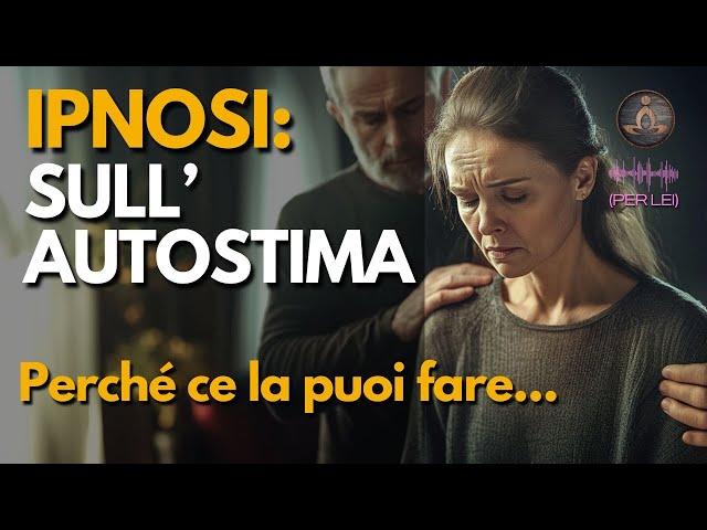 Ipnosi Guidata Potente per Aumentare l'Autostima | Scopri la Tua Forza Interiore | VERSIONE PER LEI