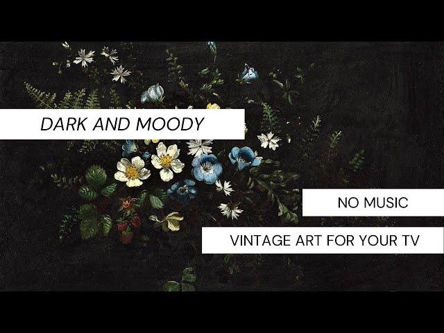 Vintage Art for TV | Dark and Moody | 2 Hrs No Music | Free TV Art | Moody Art | Vintage Art Floral