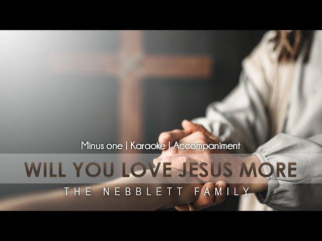 Will You Love Jesus More | Accompaniment | The Nebblett Family