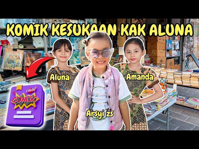 ARSYI NEMENIN ALUNA DAN AMANDA NYARI KOMIK KESUKAAN KAK ALUNA‼️SERUU BANGETTT