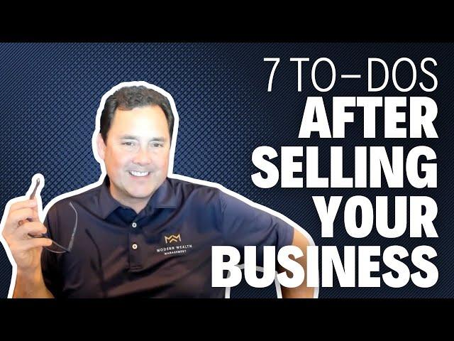 7 To-Dos After Selling Your Business