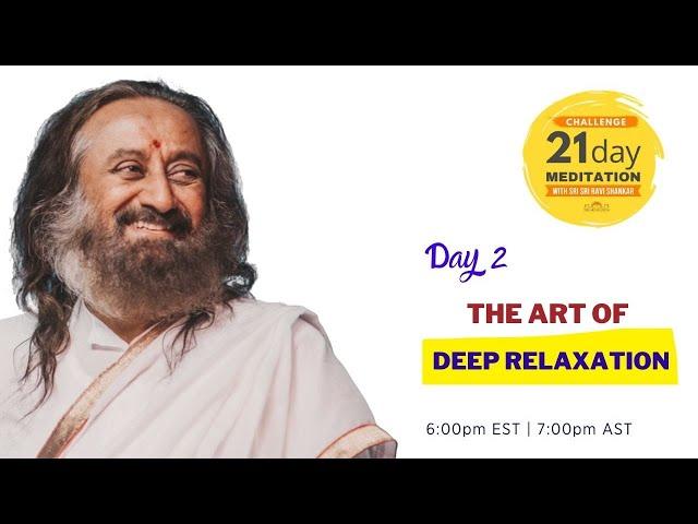 The Art of Deep Relaxation | Day 2 of the 21 Day Meditation Challenge with Sri Sri Ravi Shankar