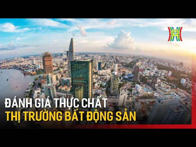 Đánh giá thực chất tình hình thị trường bất động sản | Tin tức