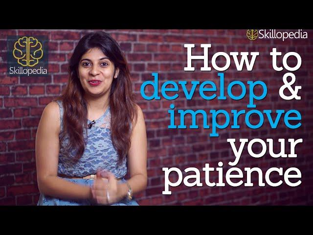 Skillopedia - How to develop & improve patience – Motivational speech & Personality development