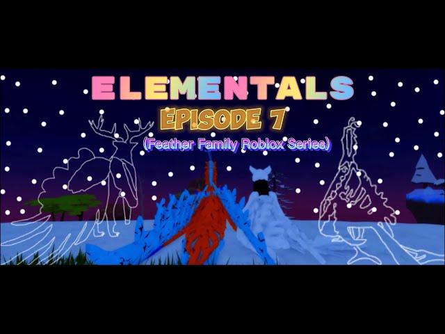 Elementals - Ep 7 Stars ROBLOX FEATHER FAMILY SERIES