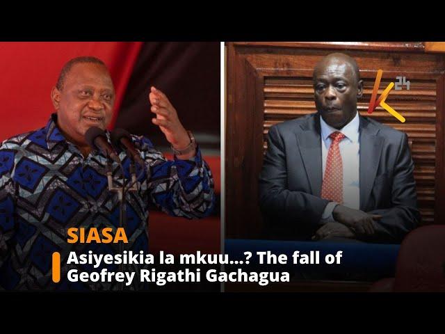 Asiyesikia la mkuu...? The fall of Geofrey Rigathi Gachagua