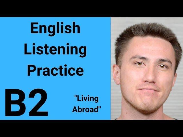 B2 English Listening Practice - Living Abroad