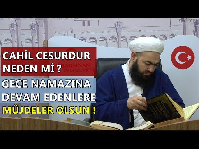 CAHİL CESURDUR ! GECE NAMAZINA DEVAM EDENLERE MÜJDELER OLSUN ! Celil Tokmak Hocaefendi