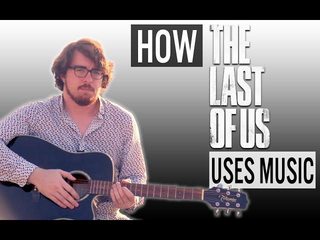 How The Last of Us Uses Music