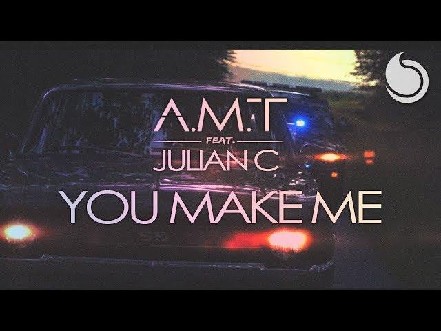 A.M.T Ft. Julian C - You Make Me (Official Music Video)