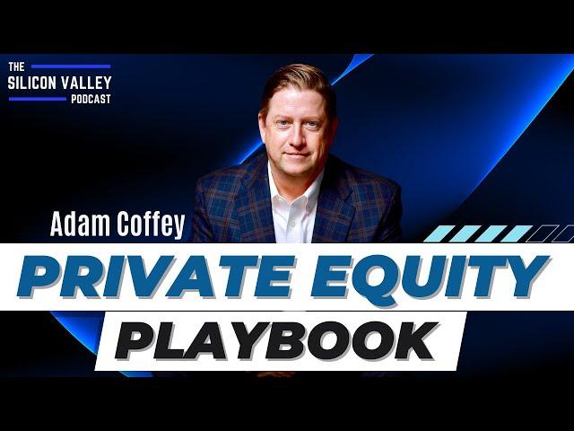 The Private Equity Playbook with Adam Coffey | CEO of Multiple Private Equity-Backed Companies