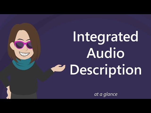 Integrated Audio Description: At a Glance