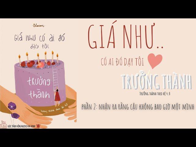 #2: GIÁ NHƯ CÓ AI ĐÓ DẠY TÔI TRƯỞNG THÀNH [GÓC TÂM HỒN] AUDIO HA XINH