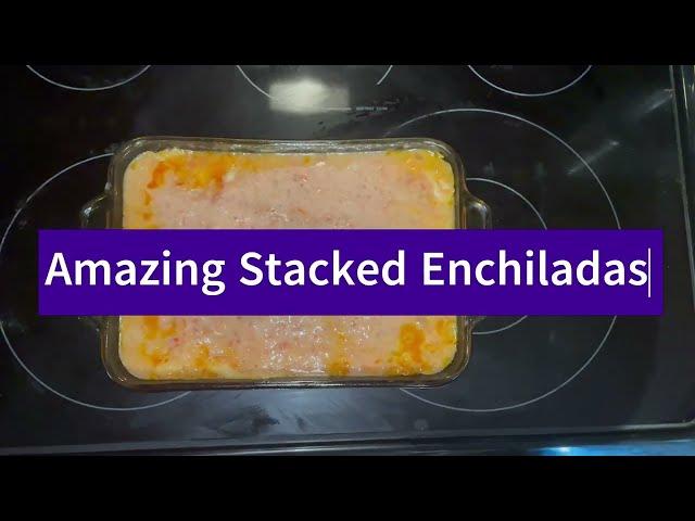 AMAZING STACKED ENCHILADAS