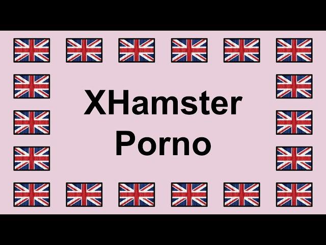 Pronounce XHAMSTER PORNO in English 