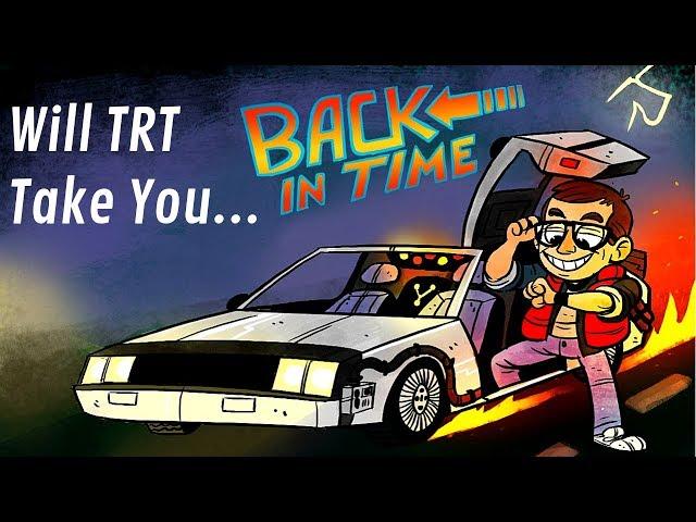 Will TRT Take You Back in Time? (Testosterone Replacement Therapy)