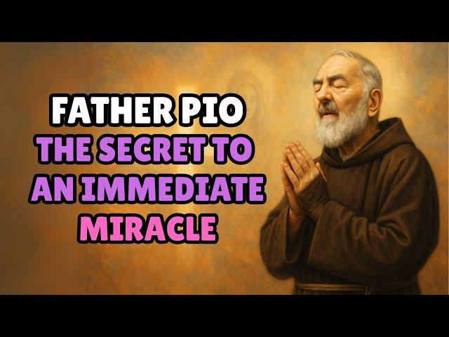PADRE PIO: THE SECRET TO AN IMMEDIATE MIRACLE TRY IT TODAY!