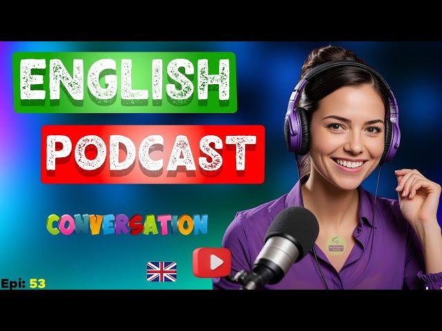 Learn English With Podcast Conversation Episode 53 | Podcast For Learning English #englishpodcast