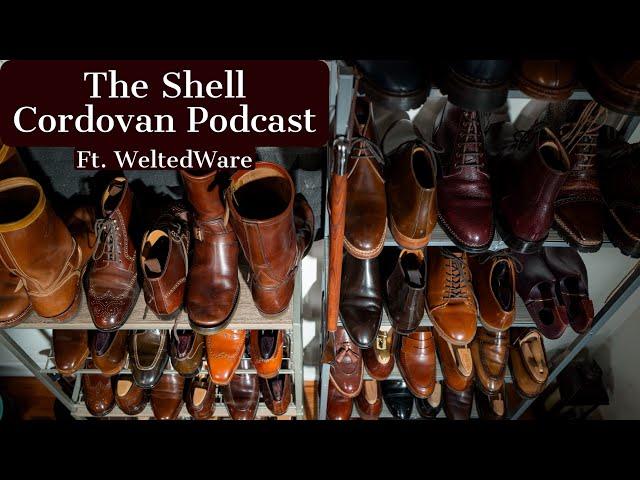 Are expensive boots & shoes worth it? The Shell Cordovan Podcast w/ @WeltedWare