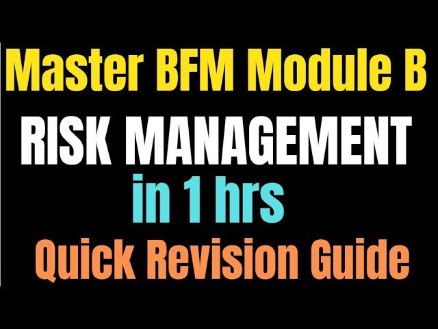  **BFM Module B Simplified: Quick Revision with Bullet Points Explained!**   **RISK MANAGEMENT**