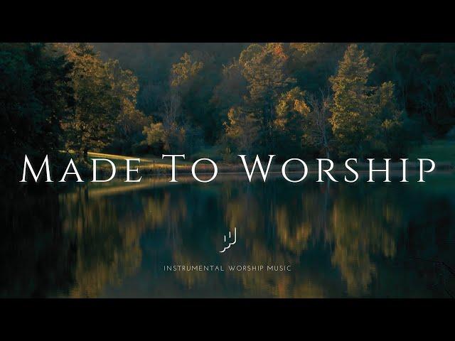 Made To Worship / Instrumental Soaking Worship Music