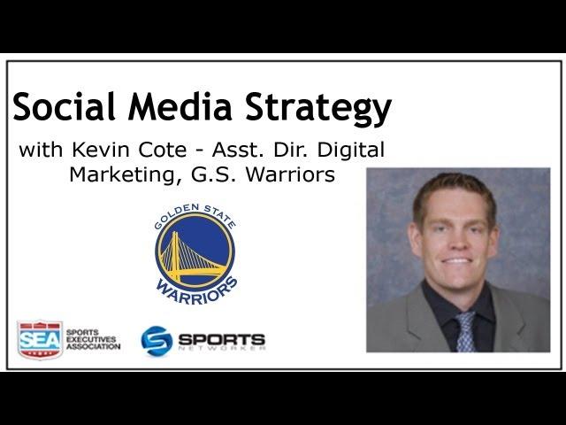 Social Media Strategy with Kevin Cote, Asst. Dir. Digital Marketing - Golden State Warriors