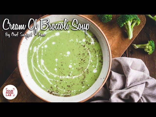 Cream Of Broccoli Soup Recipe | Chef Sanjyot Keer